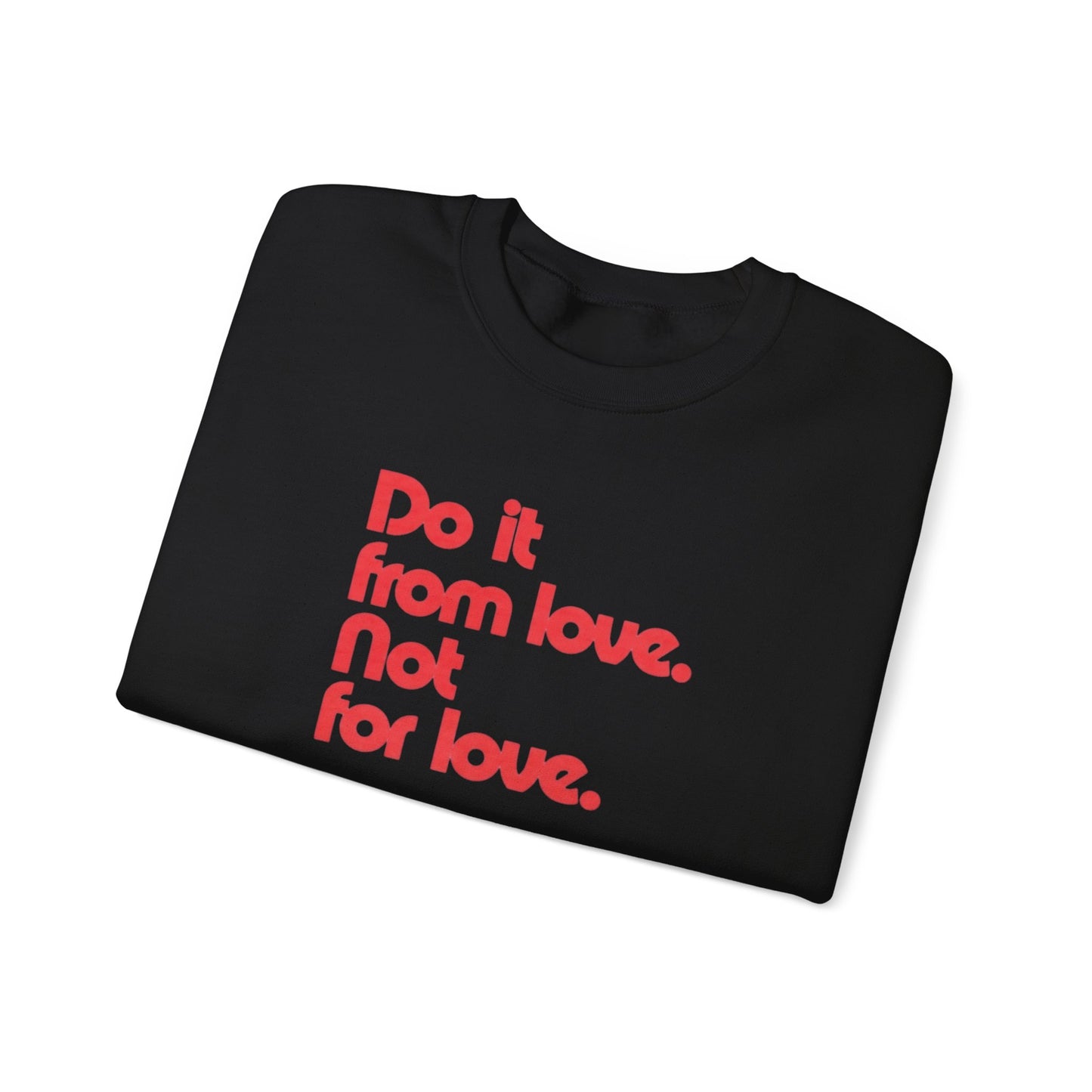 Do It from Love. Not for Love Sweatshirt