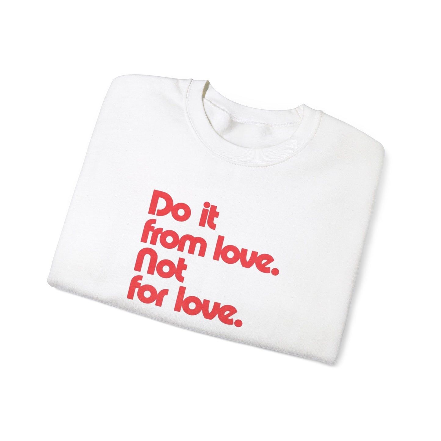 Do It from Love. Not for Love Sweatshirt