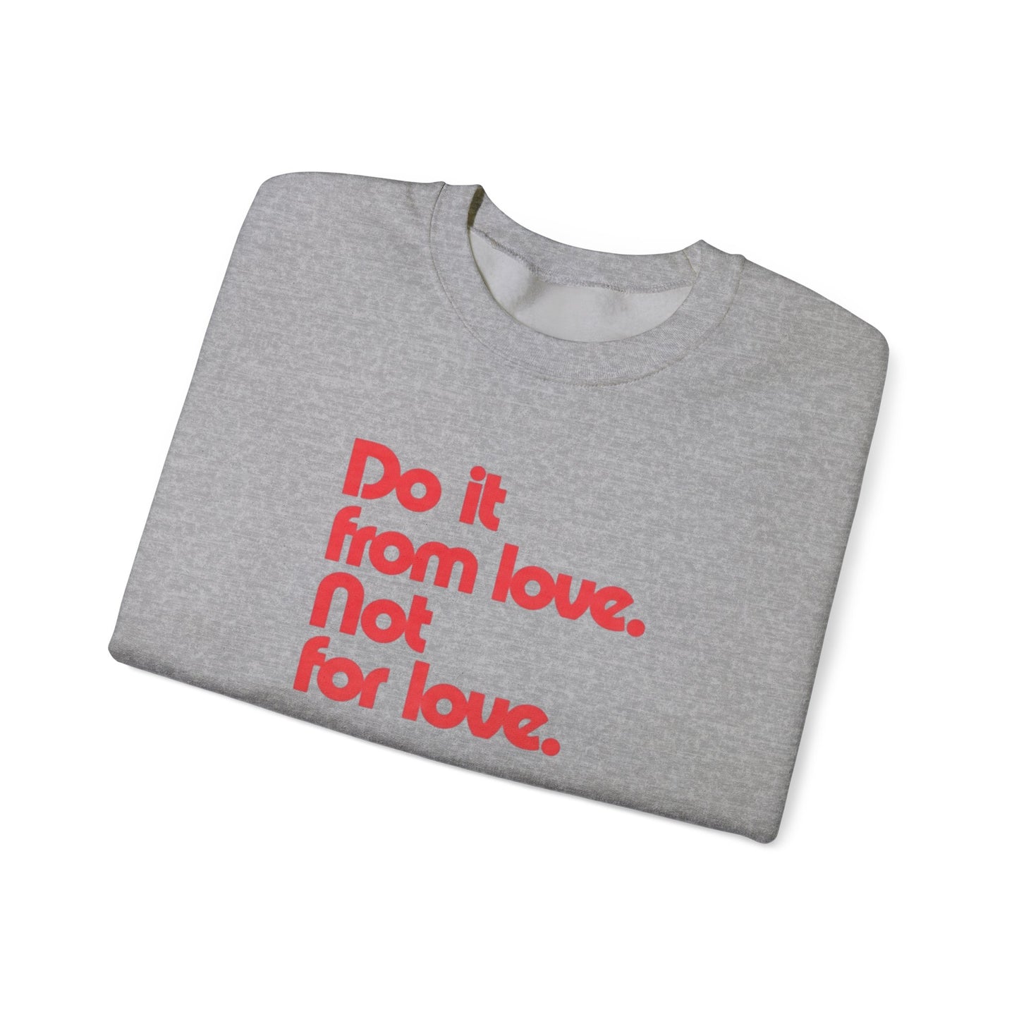 Do It from Love. Not for Love Sweatshirt